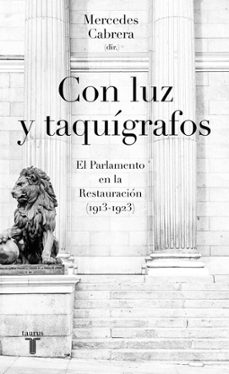 con luz y taquigrafos: el parlamento en la restauracion (1913 - 1923)-9788430618774