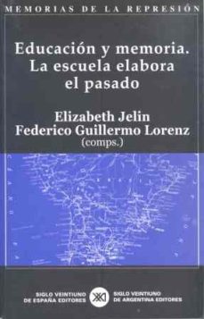 educacion y memoria. la escuela elabora el pasado-elizabeth jelin-9788432311574