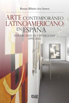 arte contemporaneo latinoamericano en españa: dos decadas de exposiciones (1992-2019)-renata ribeiro dos santos-9788433863874