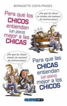 para que los chicos entiendan ( un poco) mejor a las chicas: para que las chicas entiendan (un poco) mejor a los chicos-bernadette costa prades-9788441420274