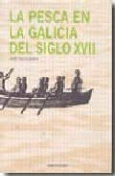 la pesca en la galicia del siglo xvii-andres canoura quintana-9788445347874