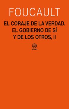 el coraje de la verdad: el gobierno de uno mismo y de los otros, ii-michel foucault-9788446030874