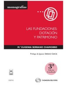 las fundaciones: dotacion y patrimonio (3ª ed.)-maria eugenia serrano chamorro-9788447030774