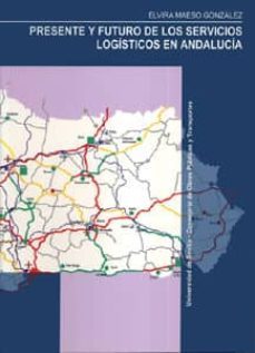 presente y futuro de los servicios logisticos en andalucia-elvira maeso gonzalez-9788447207374