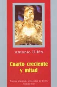 cuarto creciente y mitad (premio de teatro xi certamen literario de la universidad de sevilla 2004)-antonio ullen-9788447210374