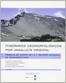 itinerarios geomorfologicos por andalucia oriental: trabajo de ca mpo de la v reunion nacional de geomorfologia-9788447520374