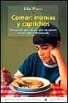 comer, manias y caprichos: soluciones para niños que no comen o q ue comen demasiado-9788449300974