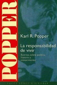 la responsabilidad de vivir: escritos sobre politica, historia y conocimiento-karl raimund popper-9788449301674