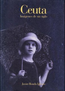 ceuta: imagenes de un siglo-javier ronda iglesias-9788460774174