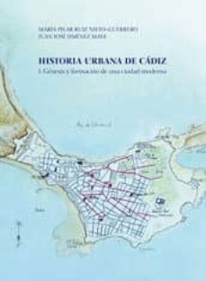 historia urbana de cadiz: genesis y formacion de una ciudad moderna-maria pilar ruiz-juan jimenez mata-9788460891574