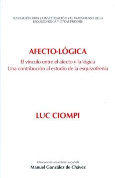 afecto-logica: el vinculo entre el afecto y la logica. una contri bucion al estudio de la esquizofrenia-luc ciompi-9788461447374