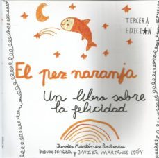 el pez naranja: un libro sobre la felicidad-javier martinez balanza-9788461787074