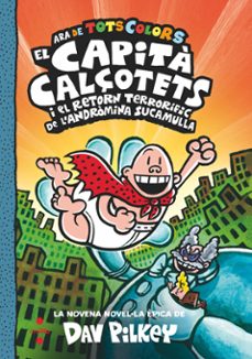 el capità calçotets 9. de tots colors: el capità calçotets i el retorn terrorific de l andromina sucamulla-dav pilkey-9788466156974