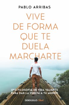 vive de forma que te duela marcharte-pablo arribas-9788466379274