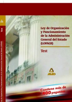 ley de organizacion y funcionamiento de la administracion general del estado (lofage): test-9788466550574