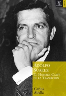 adolfo suarez: el hombre clave de la transicion-carlos abella-9788467020274