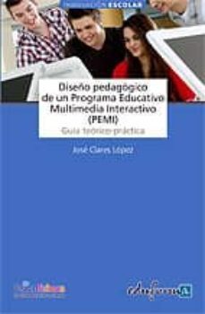 diseño pedagogico de un programa educativo multimedia interactivo : (pemi): guia teorico-practica-jose claves lopez-9788467651874