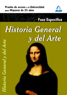 historia general y del arte. prueba especifica: prueba de acceso a la universidad para mayores de 25 años-9788467652574