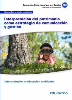 uf0739. interpretacion del patrimonio como estrategia de comunica cion y gestion. certificado de interpretación y educacion ambiental. familia profesional seguridad y medio ambiente-9788467695274