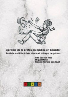 ejercicio de la profesión médica en ecuador. análisis multidisciplinar desde el enfoque de género (ebook)-rita vaca bedoya-miguel mateo martin-natalia sandoval romero-9788468644974