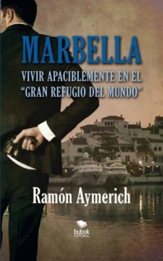 marbella. vivir apaciblemente en "el gran refugio del mundo" (ebook)-ramon aymerich-9788468665474