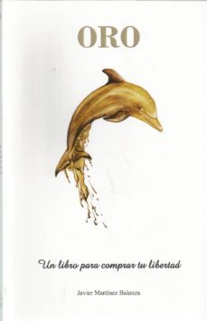 oro: un libro para comprar tu libertad-javier martinez balanza-9788469786574