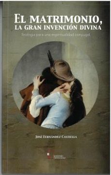 el matrimonio, la gran invención divina-jose fernandez castiella-9788470576874