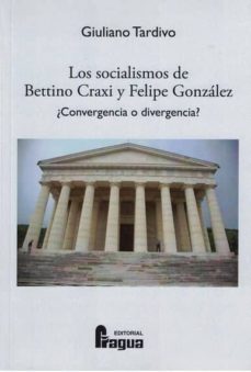 los socialismos de bettino craxi y felipe gonzalez ¿convergencia o divergencia?-giuliano tardivo-9788470747274