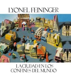 la ciudad en los confines del mundo-lyonel feininger-9788470756474