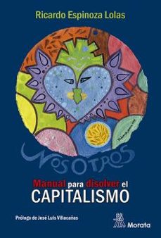 nosotros: manual para disolver el capitalismo-ricardo espinoza lola-9788471129574