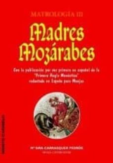 madres mozarabes. matrologia (t. iii): antropologia cultural, his toria, espiritualidad-9788472397774