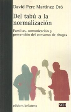 del tabu a la normalizacion: familias, comunicacion y prevencion del consumo de drogas-9788472907874