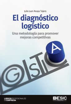 el diagnostico logistico: una metodologia para promover mejoras c ompetitivas-9788473569774