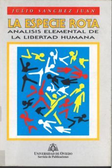 la especie rota analisis fundamental de la libertad humana-julio sanchez juan-9788474688474