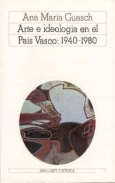 arte e ideologia en el pais vasco, 1940-1980: un modelo de analis is sociologico de la practica pictorica contemporanea-9788476000274