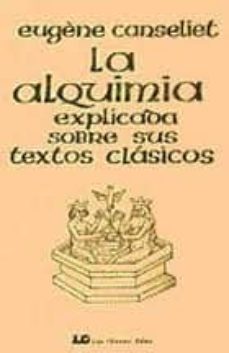 la alquimia explicada sobre sus textos clasicos-9788476271674