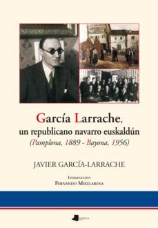 garcia larrache, un republicano navarro euskaldun (pamplona, 1889 -bayona, 1956)-9788476815274