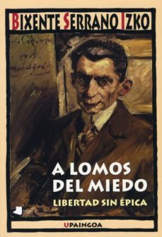 a lomos del miedo: libertad sin epica-bixente serrano izko-9788476816974