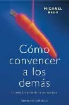 como convencer a los demas: el sencillo arte de la persuasion-michael beer-9788477208174