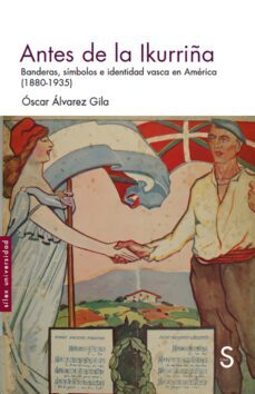 antes de la ikurriña: banderas, simbolos e identidad vasca en america (1880-1935)-9788477378174