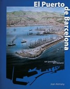 el puerto de barcelona: un pasado un futuro (2ª ed.)-joan alemany-9788477828174