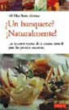 ¿un banquete? ¡naturalmente!: las mejores recetas de la cocina na tural para las grandes ocasiones-9788479019174