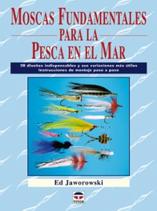 moscas fundamentales para la pesca en el mar: 38 diseños indispen sables y sus variaciones mas utiles instrucciones de montaje paso a paso-ed jaworowski-9788479027674