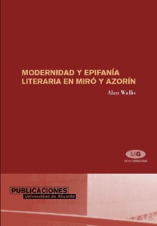 modernidad y epifania literaria en miro y azorin-alan wallis-9788479087074