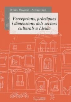 percepcions, practiques i dimensions dels sectors culturals de ll eida-9788479358174
