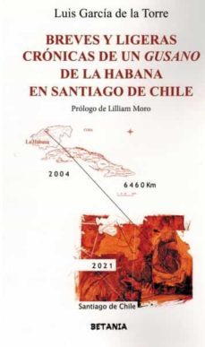 breves y ligeras cronicas de un gusano de la habana en santiago de chile.-luis garcia de la torre-9788480174374