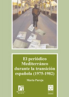 el periodico mediterraneo durante la transicion española (1975-19 82)-maria pareja olcina-9788480219174