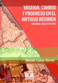 miseria, cambio y progreso en el antiguo regimen-ramon lanza garcia-9788481025774