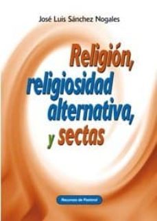 religion, religiosidad alternativa y sectas-jose luis sanchez nogales-9788483162774