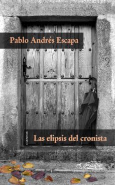 las elipsis del cronista (ebook)-pablo andres escapa-9788483935774